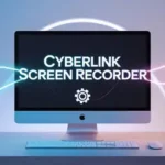 Cyberlink Screen Recorder 2025